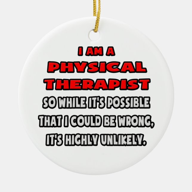 Funny Physical Therapist .. Highly Unlikely Ceramic Ornament (Front)