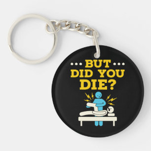 Funny Physical Therapy But Did You Die Keychain
