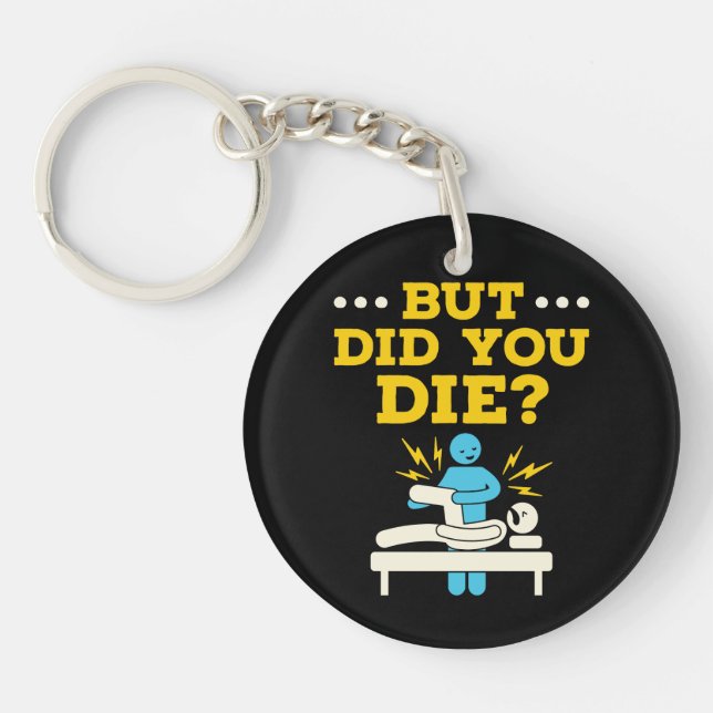 Funny Physical Therapy But Did You Die Keychain (Front)