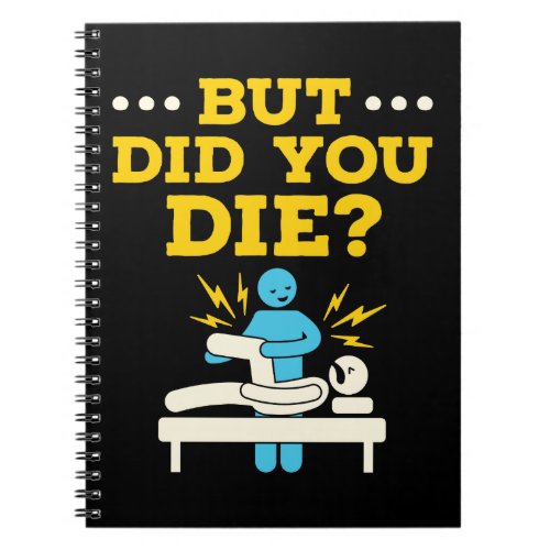 Funny Physical Therapy But Did You Die Notebook