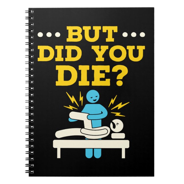 Funny Physical Therapy But Did You Die Notebook (Front)