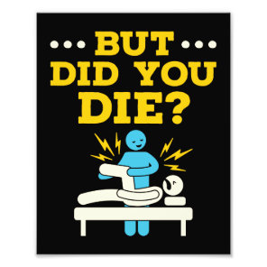 Funny Physical Therapy But Did You Die Photo Print