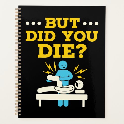 Funny Physical Therapy But Did You Die Planner