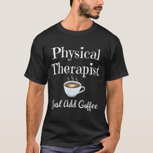 Funny Physical Therapy Gift _ Therapist Coffee Lov T_Shirt