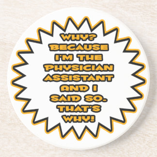 Funny Physician Assistant ... Because I Said So Drink Coaster