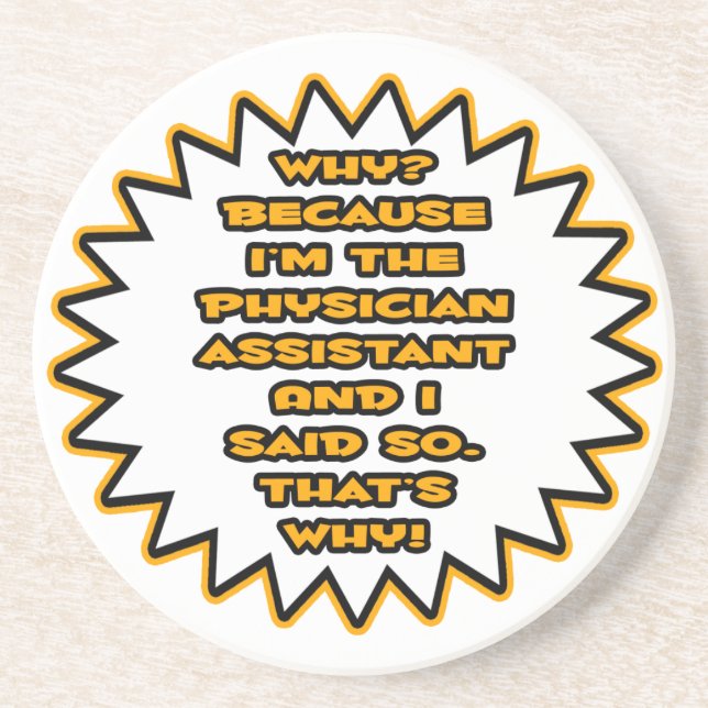 Funny Physician Assistant ... Because I Said So Drink Coaster (Front)