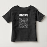 Funny Physicists Teacher Student Physics Science Toddler T-shirt<br><div class="desc">Funny Nerdy Science Surprise for a student,  chemist,  Physics,  teacher,  scientist or pharmacist. Ideal Gift for all Science Nerds who like experimenting or doing an experiment in the laboratory or lab.</div>