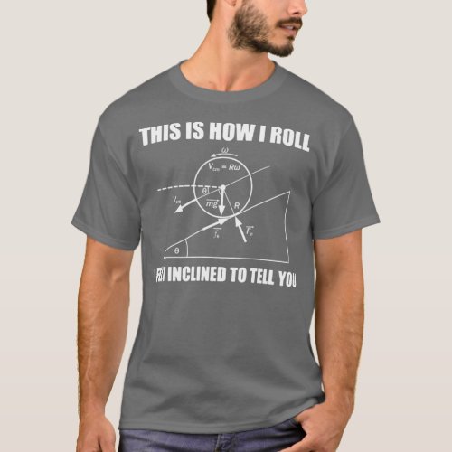 Funny Physics GiftThis Is How I Roll I Felt Inclin T_Shirt