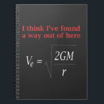 Funny Physics Joke Escape Velocity Gravity Science Notebook<br><div class="desc">Funny Physics Humor Escape Velocity Gravity Science.</div>