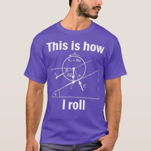 Funny Physics T This Is How I Roll for Women Men T-Shirt