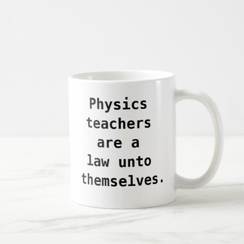 Funny Physics Teacher Quote Joke Pun Coffee Mug