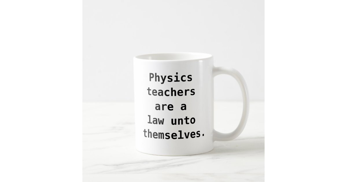 Funny Physics Teacher Quote Joke Pun Coffee Mug | Zazzle