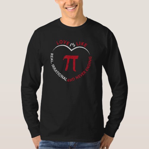 Funny Pi Day 3 14 March 14th Love Is Irrational Vi T_Shirt