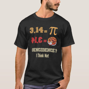 Funny PI Day Design, 3.14 = Pie Coincidence ? Funn T-Shirt