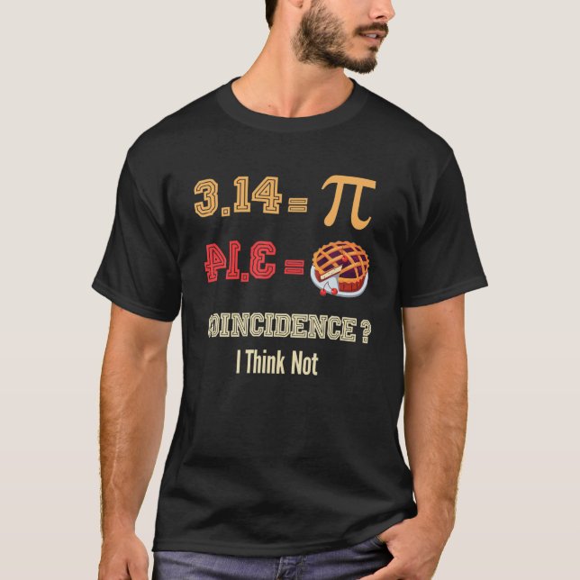 Funny PI Day Design, 3.14 = Pie Coincidence ? Funn T-Shirt (Front)