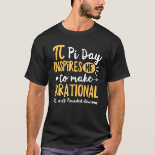 Funny Pi Day Inspires Me To Make Irrational Math L T-Shirt