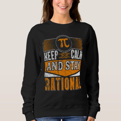 Funny Pi Day Keep Calm Stay Rational 3 14 March 14 Sweatshirt