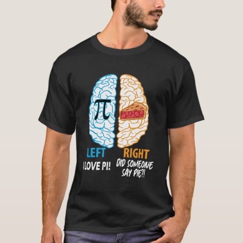 Funny Pi Day Math Lover Brain I love Pi Did Someon T_Shirt