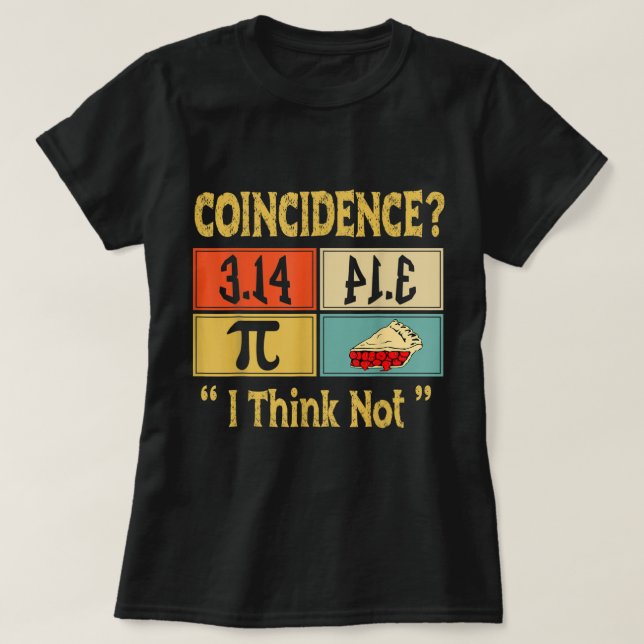 Funny Pi Day Math Teacher Geek Pi 3.14 Equals Pie  T-Shirt (Design Front)