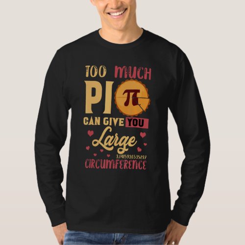 Funny Pi Day Math  Too Much Pi Happy Pi Day T_Shirt