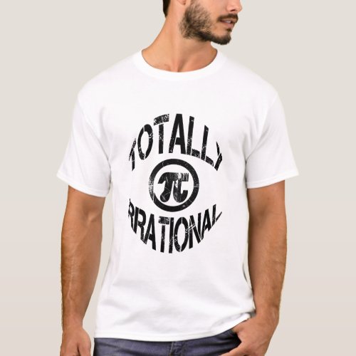 Funny Pi Day Totally Irrational Distressed T_Shirt
