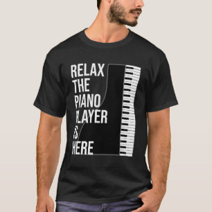 Funny Pianist Gift Relax The Piano Player Is Here  T-Shirt