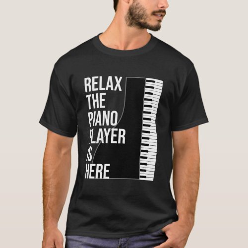 Funny Pianist Gift Relax The Piano Player Is Here  T_Shirt