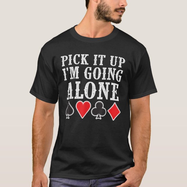Funny Pick It Up I m Going Alone Cool Euchre Card  T-Shirt (Front)