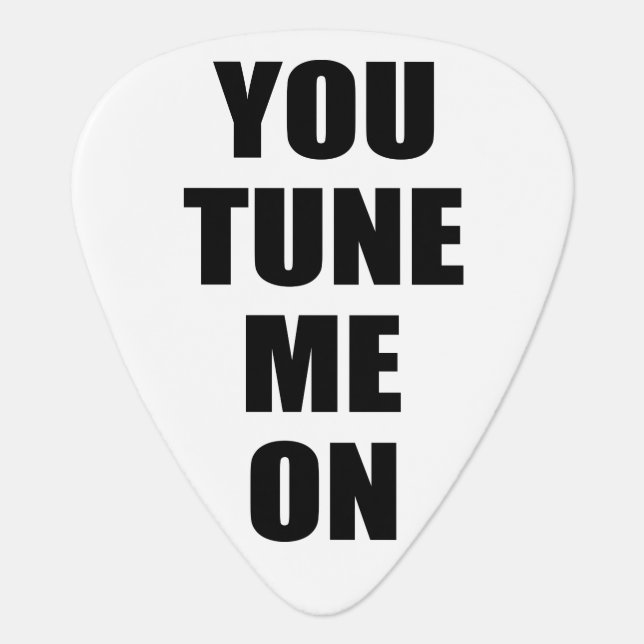 Funny Pick Up line: You TUNE me on (Front)