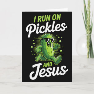 Funny Pickle Cucumber I Run On Pickles And Jesus Card