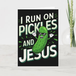 Funny Pickle Cucumber I Run On Pickles And Jesus _ Card
