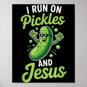 Funny Pickle Cucumber I Run On Pickles And Jesus _ Poster