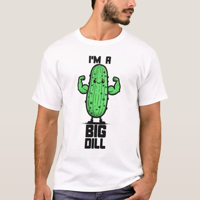 Funny Pickle I'M A Big Dill T-Shirt (Front)