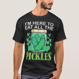 Funny Pickle I'M Here To Eat All The Pickles And C T-Shirt