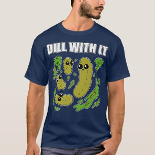Funny Pickle Joke Pun Dill With It Vegetarian Cucu T-Shirt