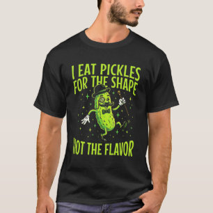 Funny Pickle Lover I Eat Pickles For The Shape Not T-Shirt
