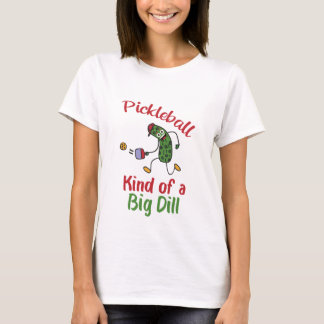 Funny Pickle Playing Pickleball Kind Of A Big Dill T-Shirt