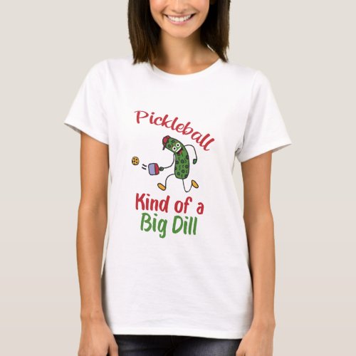 Funny Pickle Playing Pickleball Kind Of A Big Dill T_Shirt