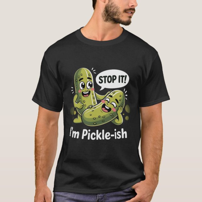 Funny Pickle Pun  – “I’m Pickle-ish” T-Shirt (Front)