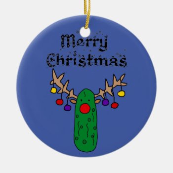 Funny Pickle Reindeer Merry Christmas Art Ceramic Ornament by ChristmasSmiles at Zazzle