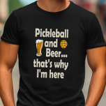 Funny Pickleball and Beer That's Why I'm Here T-Shirt<br><div class="desc">When all you want to do is play a few games then grab a beer this pickleball t-shirt is perfect for you.</div>