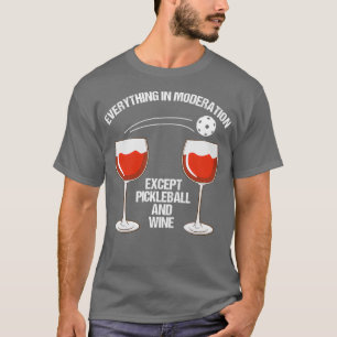 Funny Pickleball and Wine Lover Gift T-Shirt
