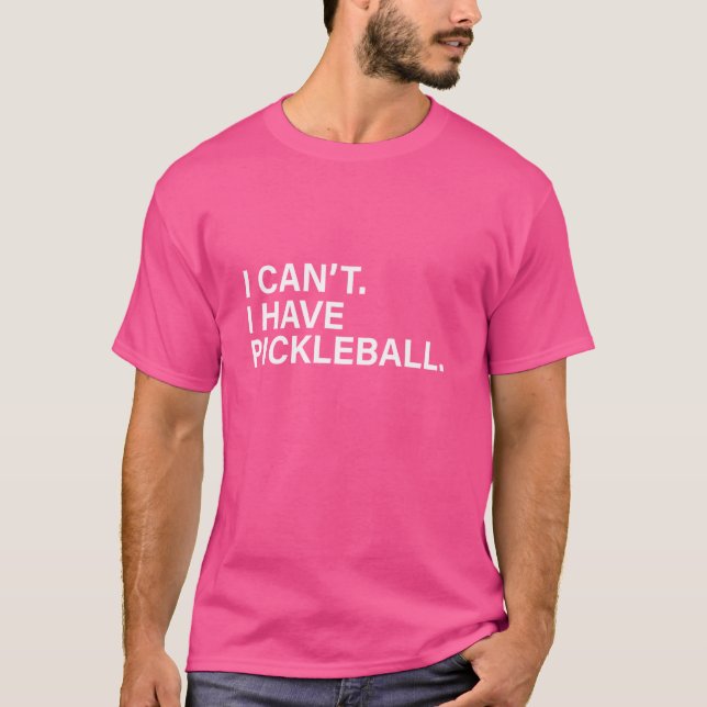 Funny Pickleball Coach With Saying I Can't I Have  T-Shirt (Front)