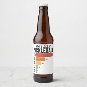 Funny Pickleball Dink Sport Why I Lose Pickleball Beer Bottle Label