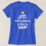 Funny Pickleball for Fanatic Pickleball Player T-Shirt