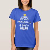 Funny Pickleball for Fanatic Pickleball Player T-Shirt | Zazzle