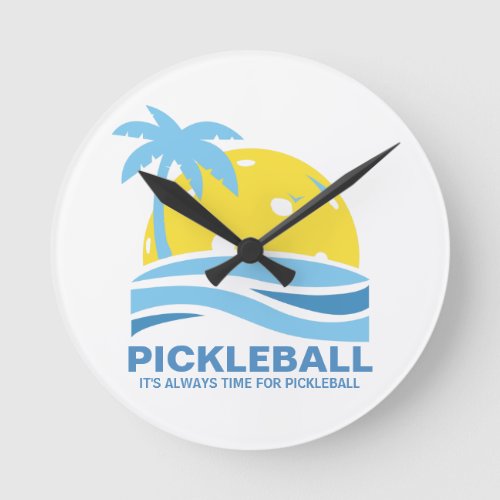 Funny Pickleball Gift Always Time For Pickleball Round Clock