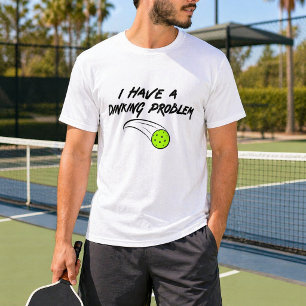Funny Pickleball Humor   I Have A Dinking Problem T-Shirt