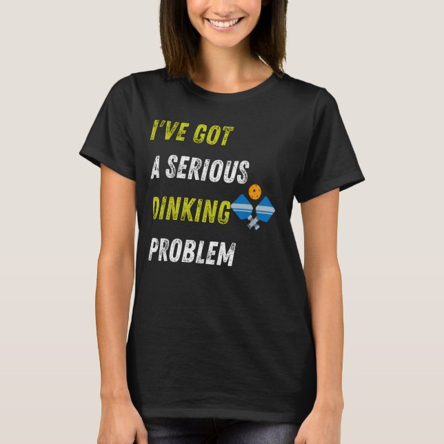 Funny Pickleball I May Have A Dinking Problem T-Shirt (Front)