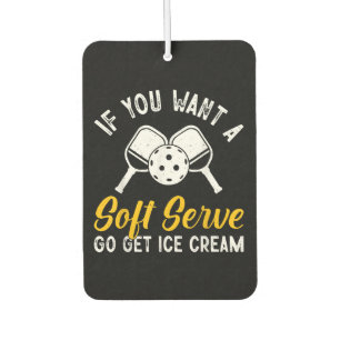 Funny Pickleball If You Want A Soft Serve Go Get I Air Freshener